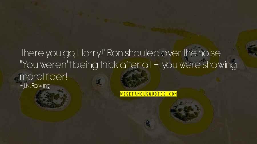 Uncle Tonoose Quotes By J.K. Rowling: There you go, Harry!" Ron shouted over the