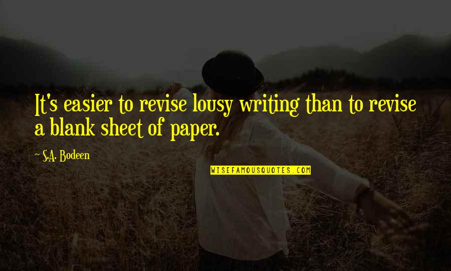 Uncleansed Band Quotes By S.A. Bodeen: It's easier to revise lousy writing than to