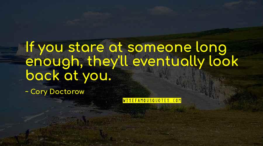 Unclear Magazine Quotes By Cory Doctorow: If you stare at someone long enough, they'll