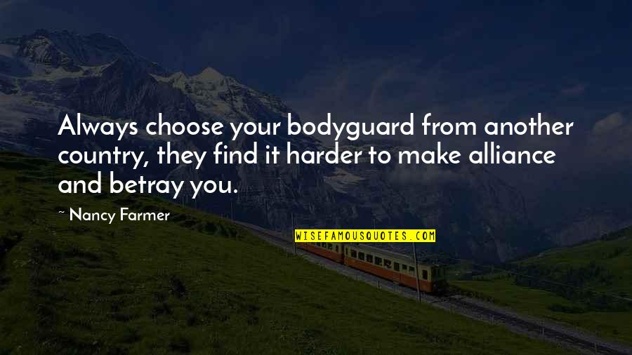 Unclear Magazine Quotes By Nancy Farmer: Always choose your bodyguard from another country, they Unclear Magazine Quotes By Nancy Farmer: Always choose your bodyguard from another country, they