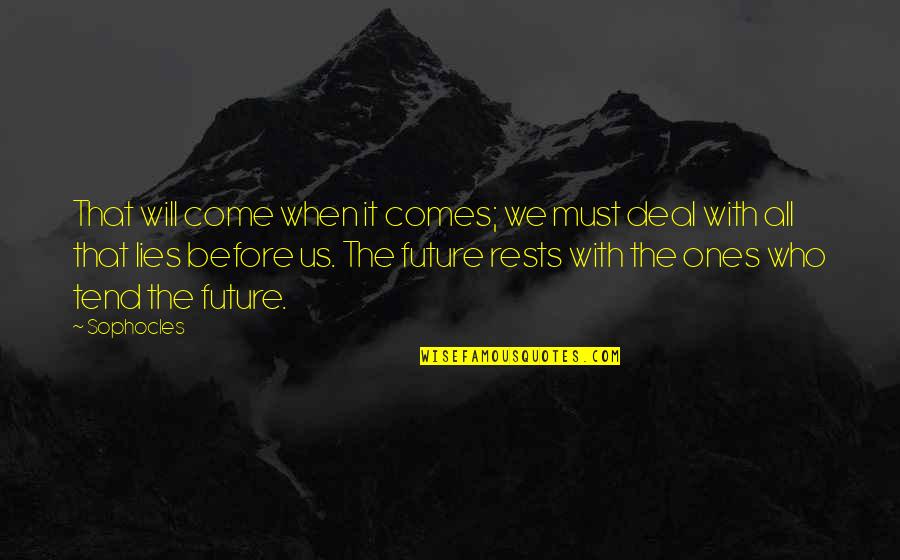 Unclear Magazine Quotes By Sophocles: That will come when it comes; we must Unclear Magazine Quotes By Sophocles: That will come when it comes; we must