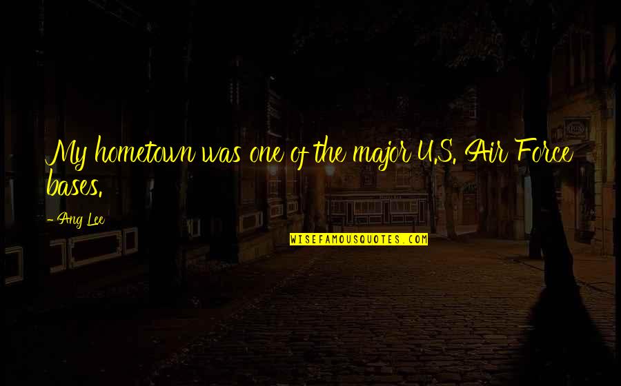 Unclear Road Quotes By Ang Lee: My hometown was one of the major U.S.