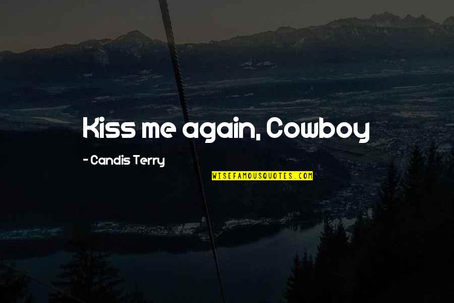 Unclear Thoughts Quotes By Candis Terry: Kiss me again, Cowboy