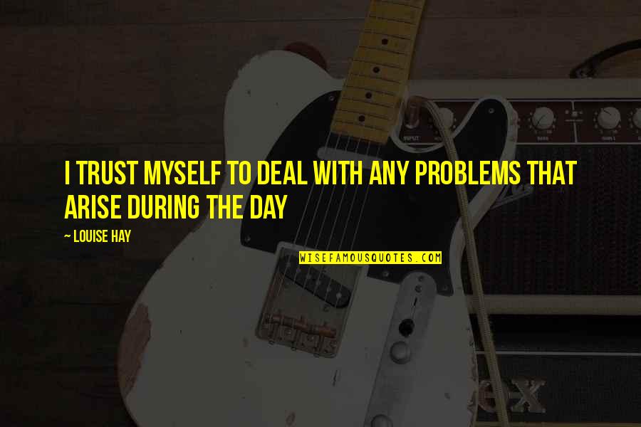 Unclear Vision Quotes By Louise Hay: I trust myself to deal with any problems