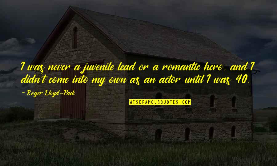 Unclenches Quotes By Roger Lloyd-Pack: I was never a juvenile lead or a Unclenches Quotes By Roger Lloyd-Pack: I was never a juvenile lead or a