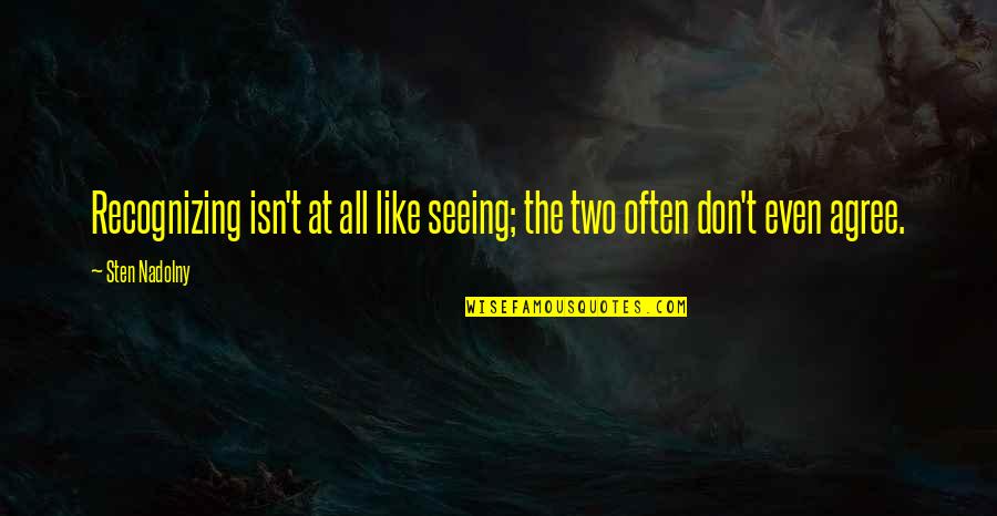 Unclerical Quotes By Sten Nadolny: Recognizing isn't at all like seeing; the two