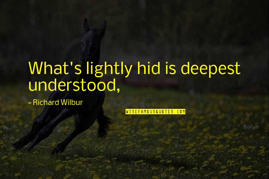 Uncles Death Quotes By Richard Wilbur: What's lightly hid is deepest understood,