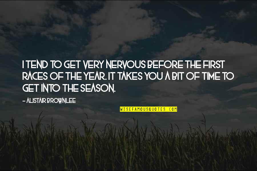 Unclipping Bra Quotes By Alistair Brownlee: I tend to get very nervous before the Unclipping Bra Quotes By Alistair Brownlee: I tend to get very nervous before the
