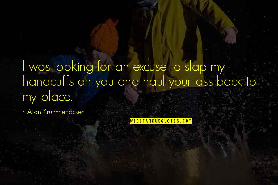 Uncloaked Dementors Quotes By Allan Krummenacker: I was looking for an excuse to slap Uncloaked Dementors Quotes By Allan Krummenacker: I was looking for an excuse to slap