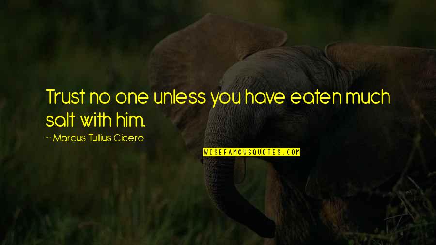 Uncloaked Dementors Quotes By Marcus Tullius Cicero: Trust no one unless you have eaten much Uncloaked Dementors Quotes By Marcus Tullius Cicero: Trust no one unless you have eaten much