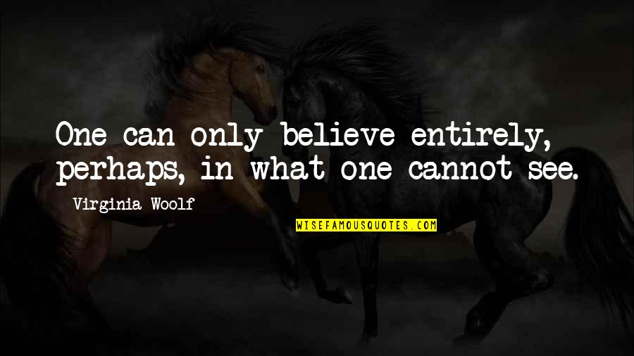 Uncloaked Jawas Quotes By Virginia Woolf: One can only believe entirely, perhaps, in what