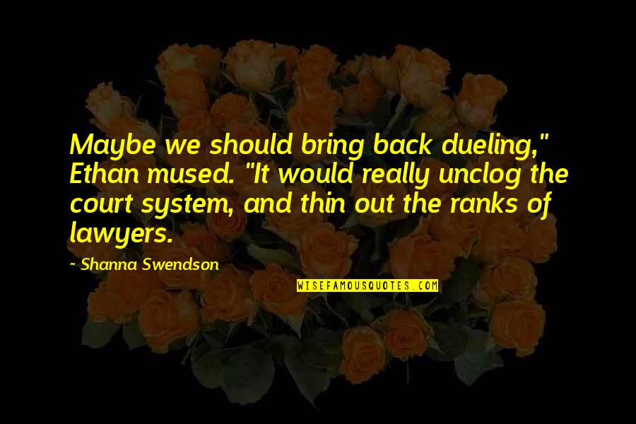 Unclog Quotes By Shanna Swendson: Maybe we should bring back dueling," Ethan mused.