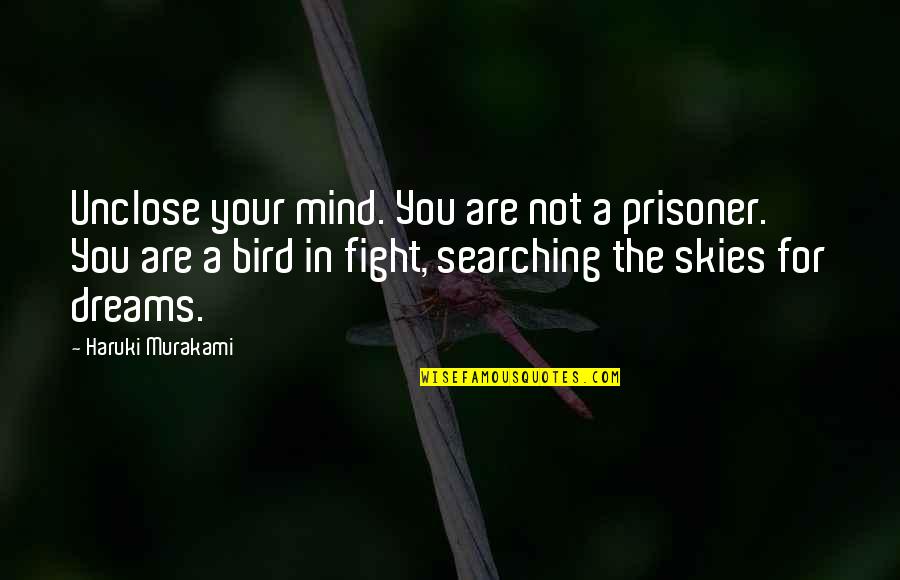 Unclose Quotes By Haruki Murakami: Unclose your mind. You are not a prisoner.