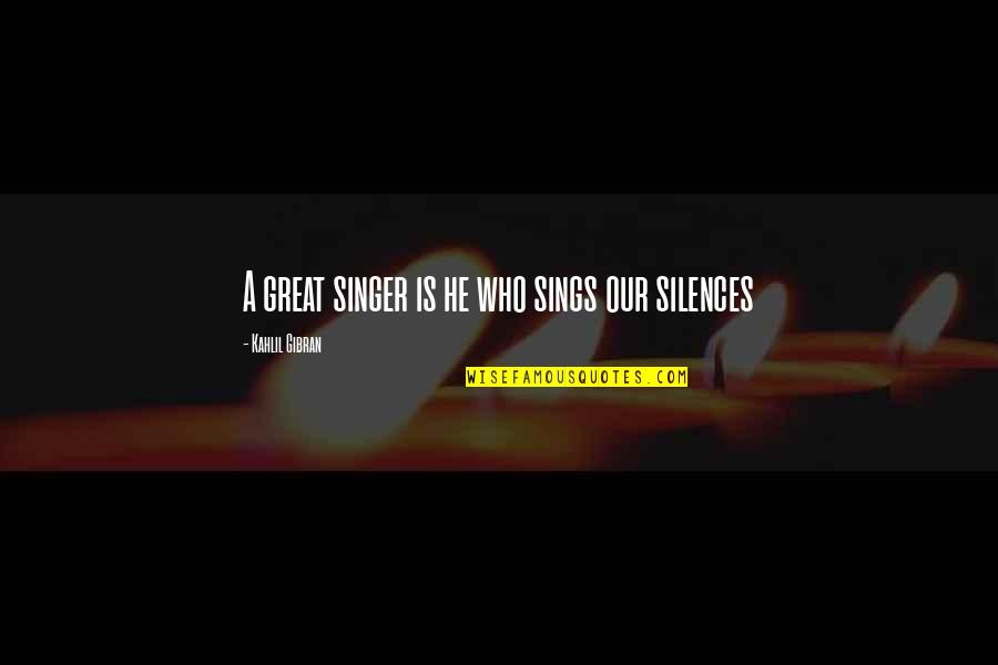 Unclothes Quotes By Kahlil Gibran: A great singer is he who sings our