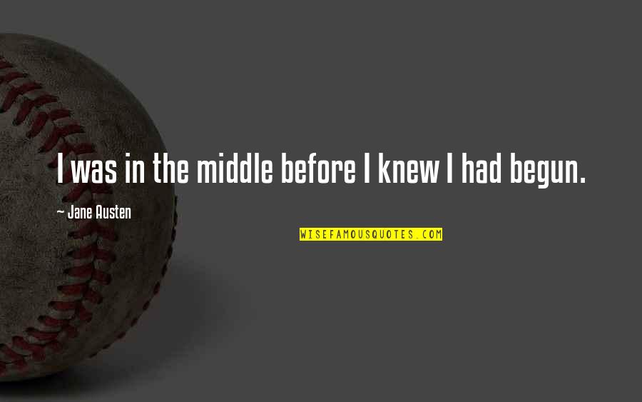 Unclothing Games Quotes By Jane Austen: I was in the middle before I knew