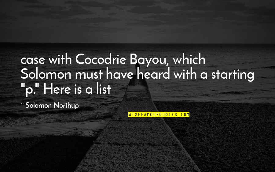 Unclothing Games Quotes By Solomon Northup: case with Cocodrie Bayou, which Solomon must have