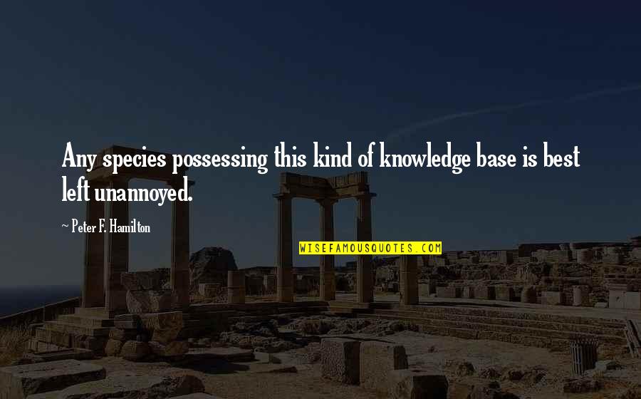 Unclouded Day Youtube Quotes By Peter F. Hamilton: Any species possessing this kind of knowledge base Unclouded Day Youtube Quotes By Peter F. Hamilton: Any species possessing this kind of knowledge base