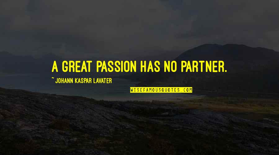 Unclue'd Quotes By Johann Kaspar Lavater: A great passion has no partner.