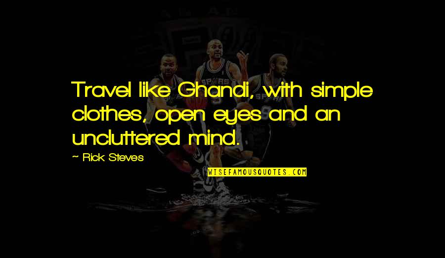 Uncluttered Quotes By Rick Steves: Travel like Ghandi, with simple clothes, open eyes