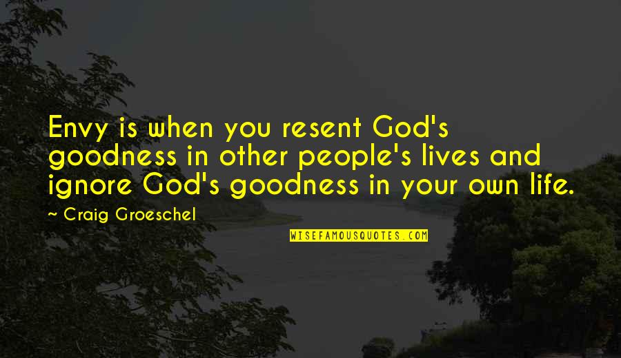Uncocked Quotes By Craig Groeschel: Envy is when you resent God's goodness in