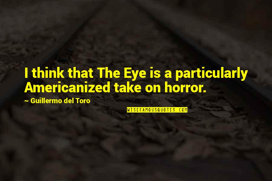 Uncoded Data Quotes By Guillermo Del Toro: I think that The Eye is a particularly
