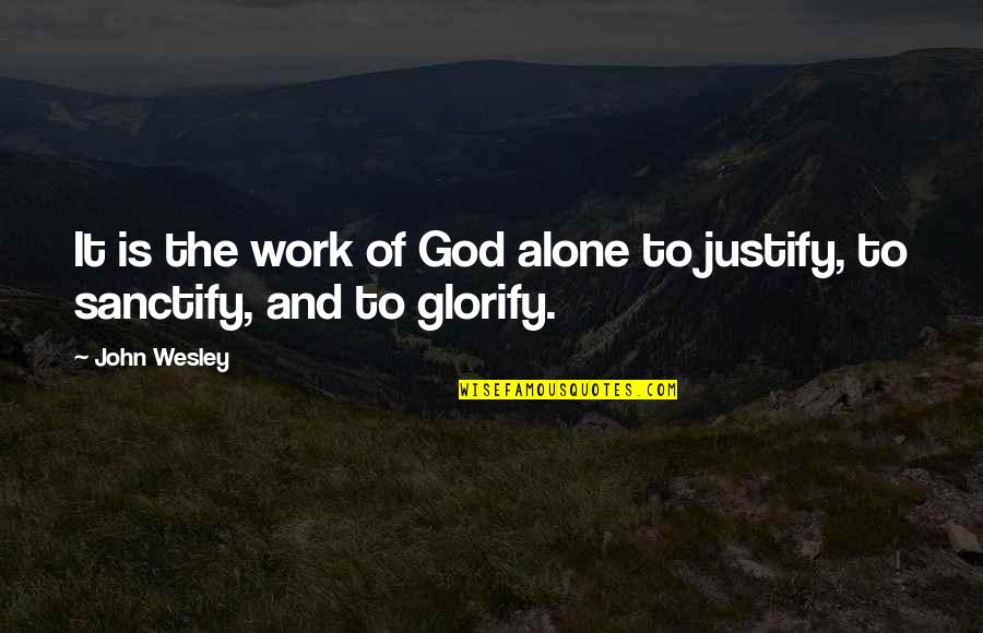 Uncoined Quotes By John Wesley: It is the work of God alone to