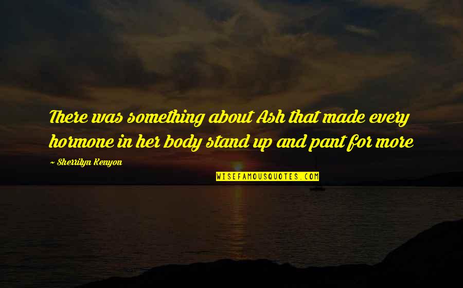 Uncollectible Status Quotes By Sherrilyn Kenyon: There was something about Ash that made every Uncollectible Status Quotes By Sherrilyn Kenyon: There was something about Ash that made every