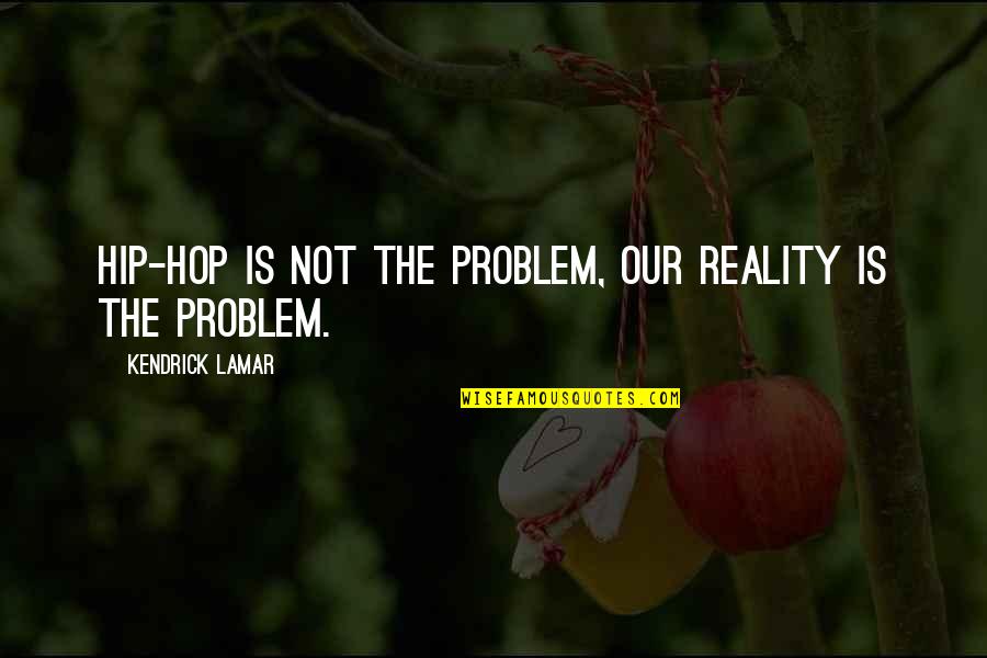 Uncolored Iodine Quotes By Kendrick Lamar: Hip-hop is not the problem, our reality is Uncolored Iodine Quotes By Kendrick Lamar: Hip-hop is not the problem, our reality is