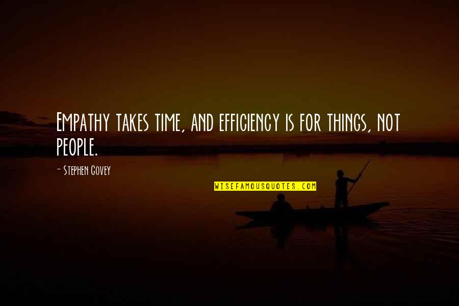 Uncombined Metal Displace Quotes By Stephen Covey: Empathy takes time, and efficiency is for things,