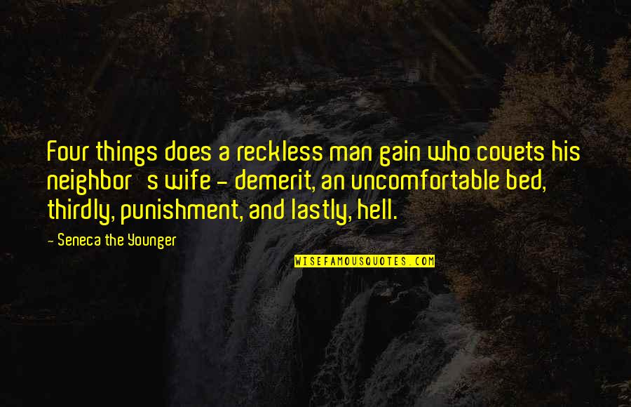 Uncomfortable Bed Quotes By Seneca The Younger: Four things does a reckless man gain who
