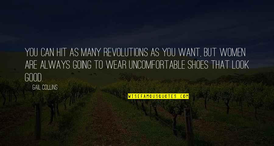 Uncomfortable Shoes Quotes By Gail Collins: You can hit as many revolutions as you