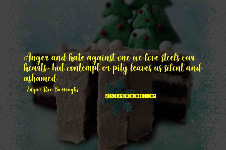 Uncomfortable Truths Quotes By Edgar Rice Burroughs: Anger and hate against one we love steels Uncomfortable Truths Quotes By Edgar Rice Burroughs: Anger and hate against one we love steels