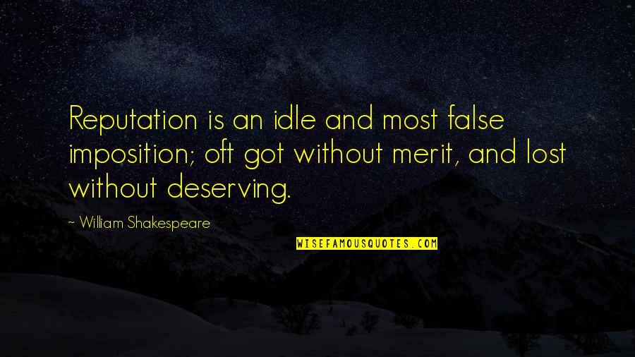 Uncomfortable Truths Quotes By William Shakespeare: Reputation is an idle and most false imposition; Uncomfortable Truths Quotes By William Shakespeare: Reputation is an idle and most false imposition;
