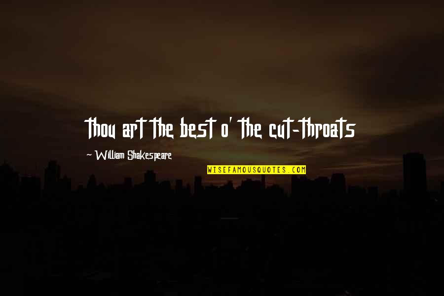 Uncomfortable Truths Quotes By William Shakespeare: thou art the best o' the cut-throats Uncomfortable Truths Quotes By William Shakespeare: thou art the best o' the cut-throats
