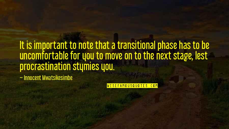 Uncomfortable Zone Quotes By Innocent Mwatsikesimbe: It is important to note that a transitional