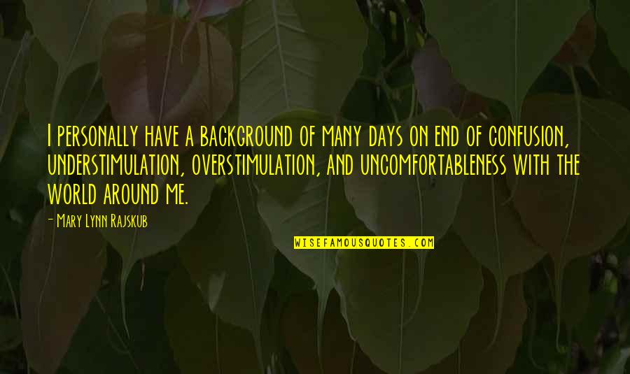 Uncomfortableness Quotes By Mary Lynn Rajskub: I personally have a background of many days