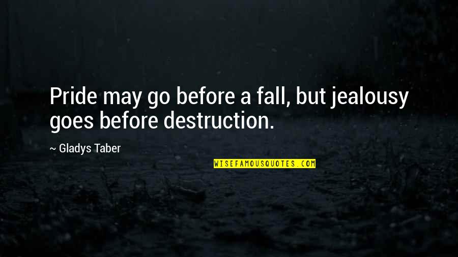 Uncomforting Quotes By Gladys Taber: Pride may go before a fall, but jealousy