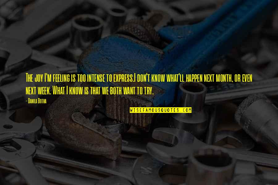 Uncomfotable Quotes By Danila Botha: The joy I'm feeling is too intense to Uncomfotable Quotes By Danila Botha: The joy I'm feeling is too intense to