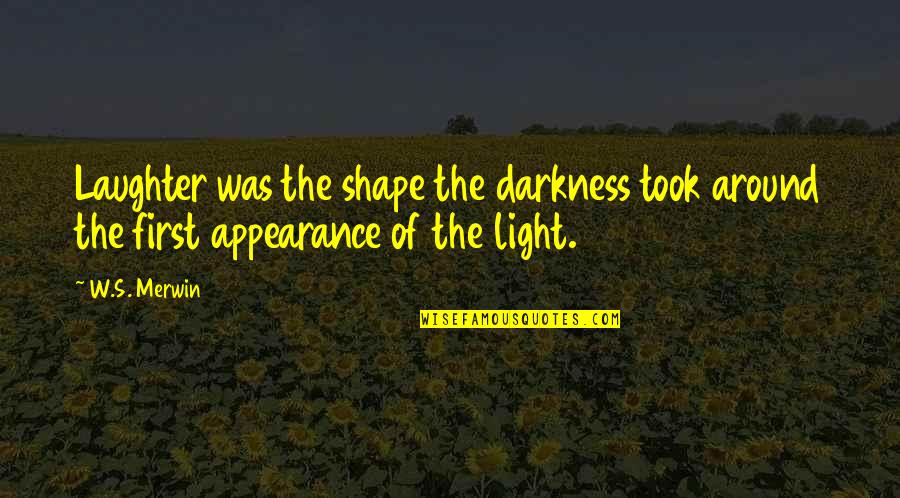 Uncommenting In Eclipse Quotes By W.S. Merwin: Laughter was the shape the darkness took around