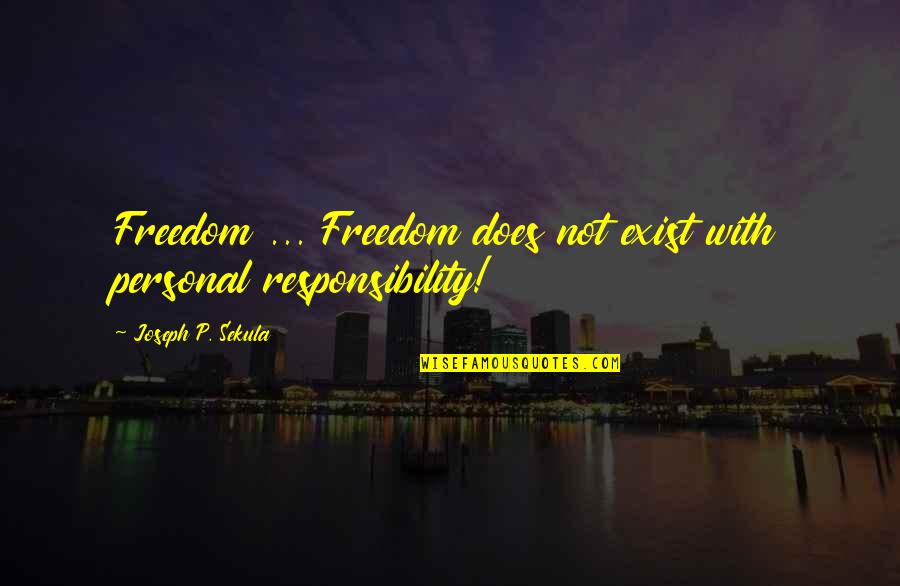 Uncommenting Quotes By Joseph P. Sekula: Freedom ... Freedom does not exist with personal