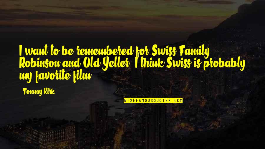 Uncommon Walt Disney Quotes By Tommy Kirk: I want to be remembered for Swiss Family Uncommon Walt Disney Quotes By Tommy Kirk: I want to be remembered for Swiss Family