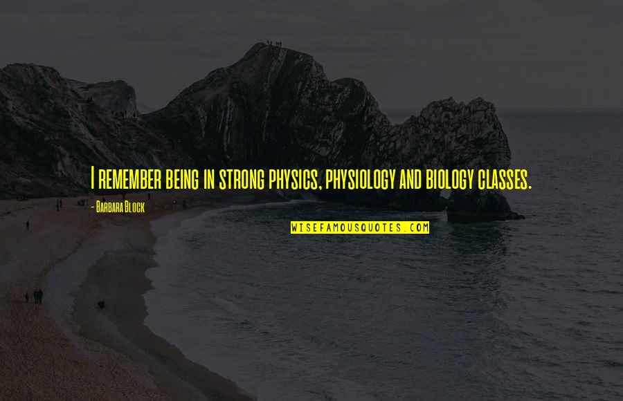 Uncommon Wise Quotes By Barbara Block: I remember being in strong physics, physiology and