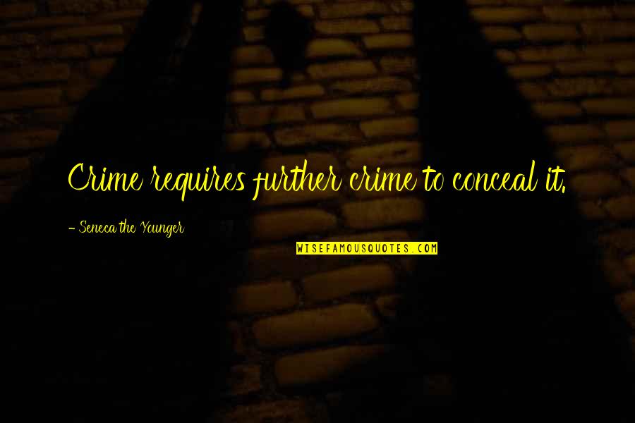 Uncommonplace Quotes By Seneca The Younger: Crime requires further crime to conceal it.