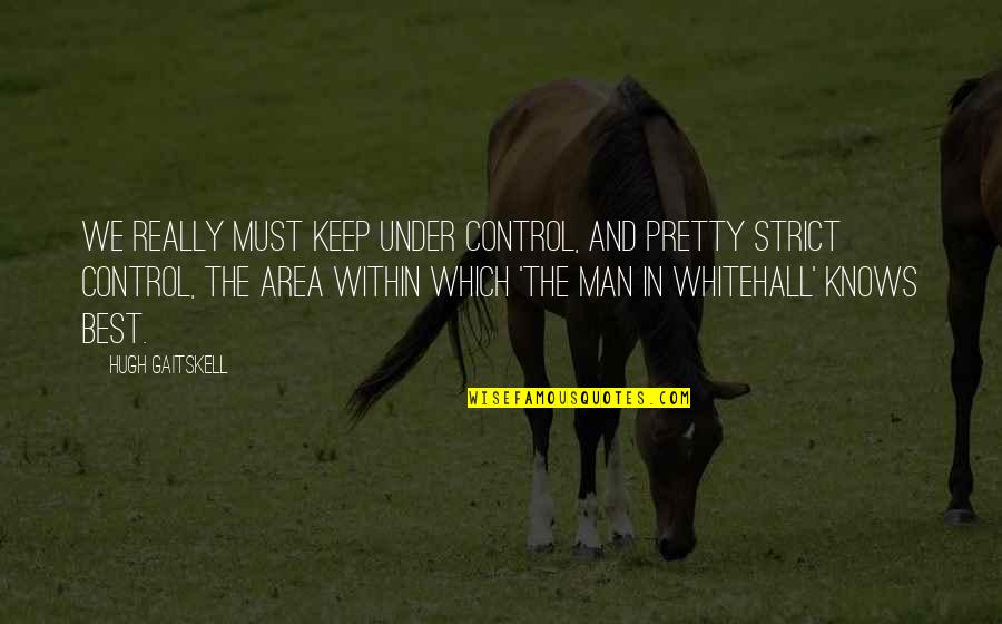 Uncommunicable Forever Quotes By Hugh Gaitskell: We really must keep under control, and pretty Uncommunicable Forever Quotes By Hugh Gaitskell: We really must keep under control, and pretty