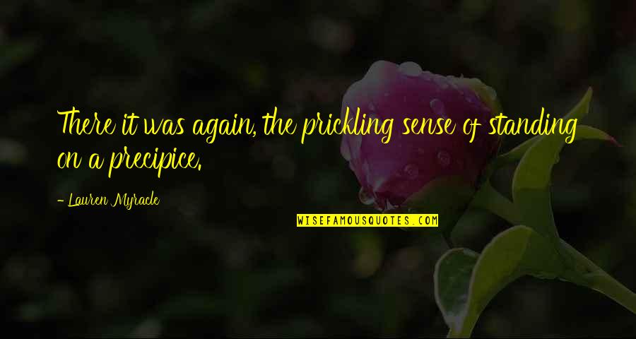 Uncompanioned Quotes By Lauren Myracle: There it was again, the prickling sense of Uncompanioned Quotes By Lauren Myracle: There it was again, the prickling sense of