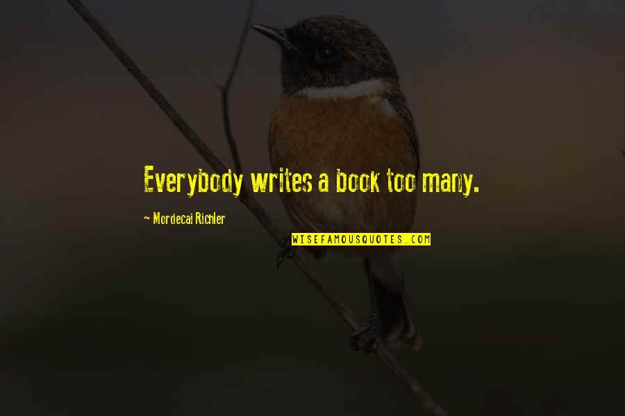 Uncomparably Quotes By Mordecai Richler: Everybody writes a book too many.