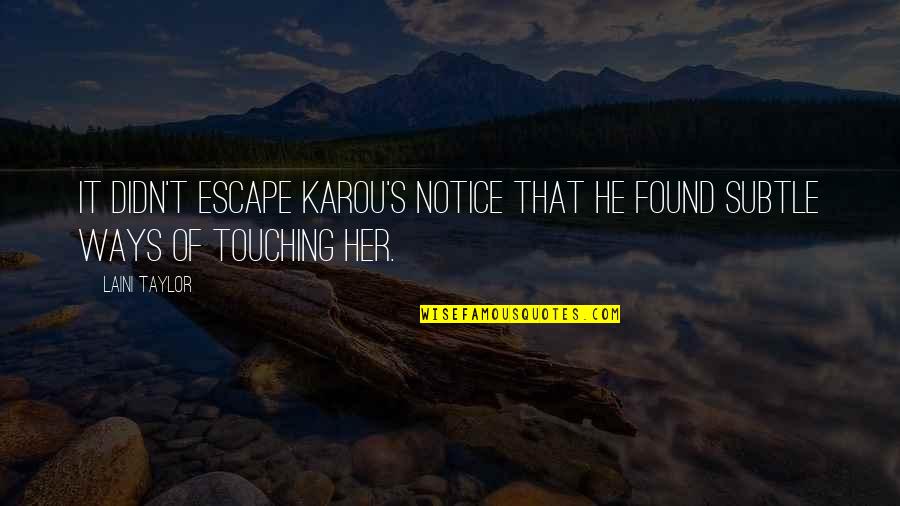 Uncomplaining Crossword Quotes By Laini Taylor: It didn't escape Karou's notice that he found