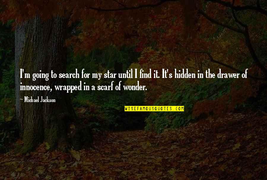 Uncompleted Quotes By Michael Jackson: I'm going to search for my star until