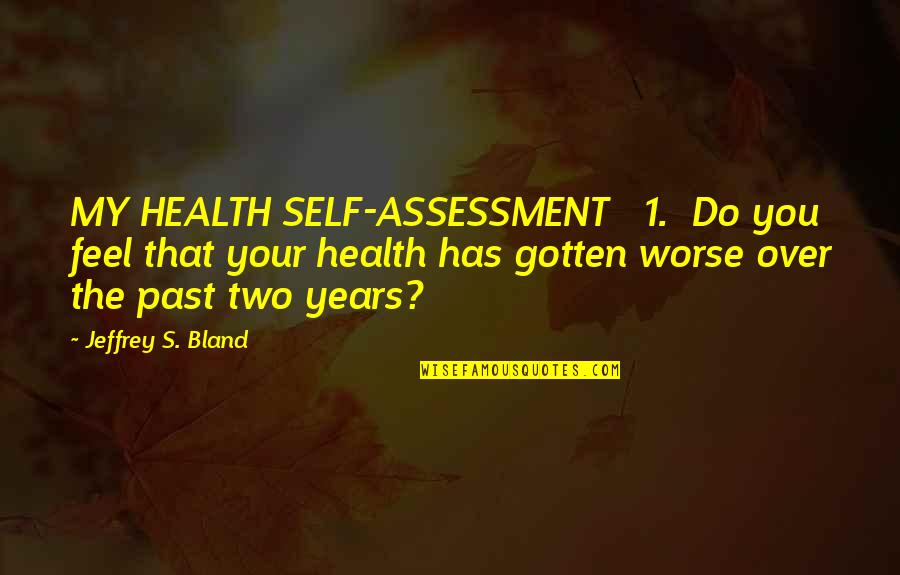 Uncompleted Work Quotes By Jeffrey S. Bland: MY HEALTH SELF-ASSESSMENT 1. Do you feel that
