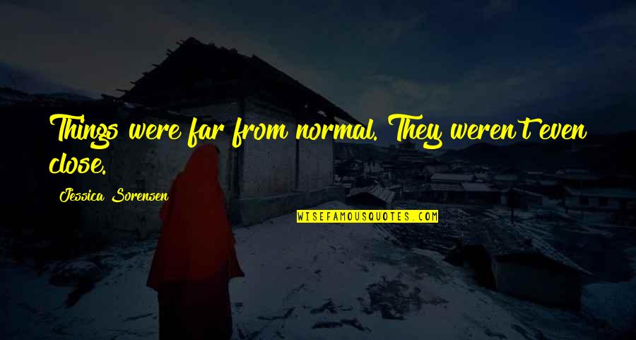 Uncomplicated Cystitis Quotes By Jessica Sorensen: Things were far from normal. They weren't even